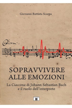 SOPRAVVIVERE ALLE EMOZIONI. La Ciaccona di Johann Sebastian Bach e il ruolo dell’interprete